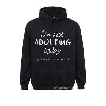 Bluza sportowa Funny Adulting - nie dzisiaj, nowy rok, dzień rodziny, studenci - styl 3D